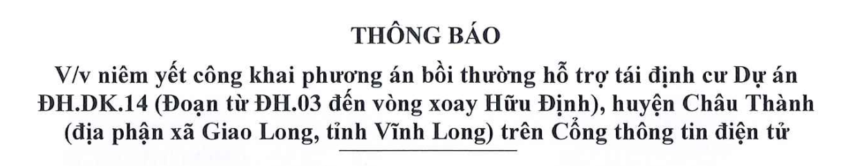 Thông báo Về việc niêm yết công khai phương án bồi thường hỗ trợ tái định cư dự án phương án bồi thường hỗ trợ tái định cư dự án DH.ĐK 14 (Đoạn từ ĐH.03 đến vòng xoay Hữu Định), huyện Châu Thành (địa phận xã Giao Long, tỉnh Vĩnh Long) trên cổng thông tin điện tử